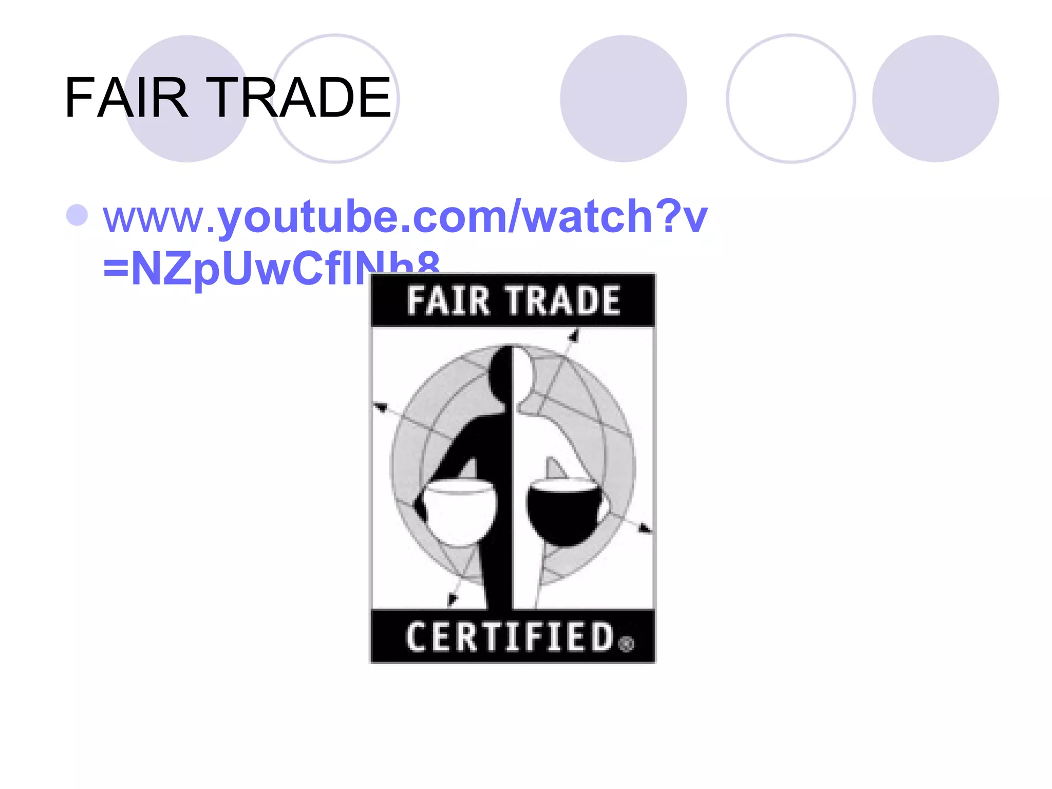 FAIR TRADE www. youtube.com / watch ?v =NZpUwCfINh8  