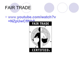 FAIR TRADE www. youtube.com / watch ?v =NZpUwCfINh8  