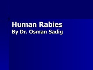 Human Rabies By Dr. Osman Sadig 