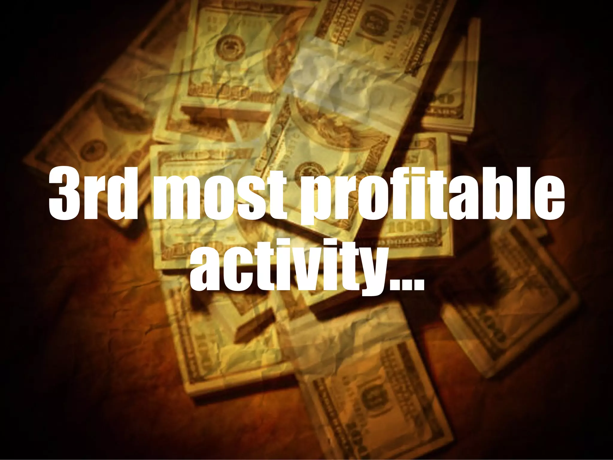 3rd most profitable activity… 