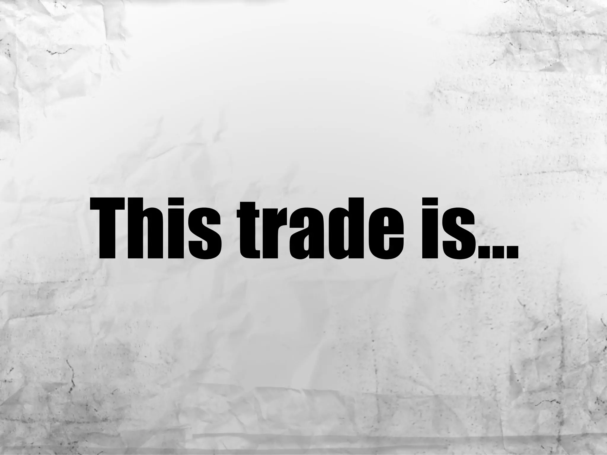 This trade is… 