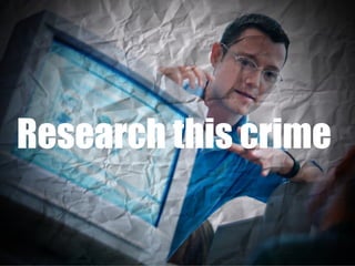 Research this crime  