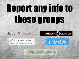 Report any info to these groups 