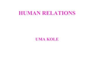 HUMAN RELATIONS
UMA KOLE
 