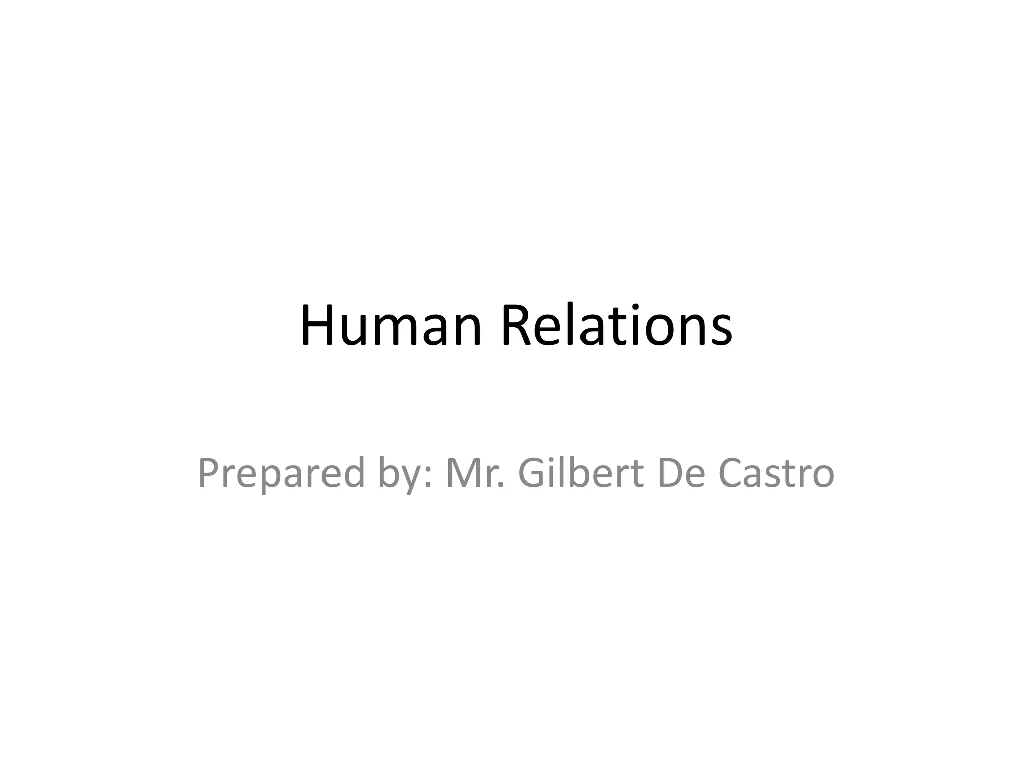 Human Relations
Prepared by: Mr. Gilbert De Castro
