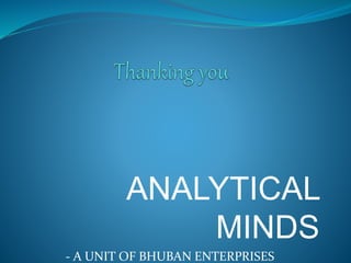 ANALYTICAL
MINDS
- A UNIT OF BHUBAN ENTERPRISES
 