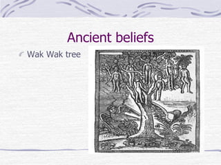 Ancient beliefs
Wak Wak tree
 