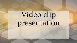 Video clip
presentation
 