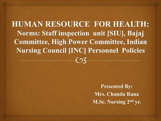 Presented By:
Mrs. Chandu Rana
M.Sc. Nursing 2nd yr.
 