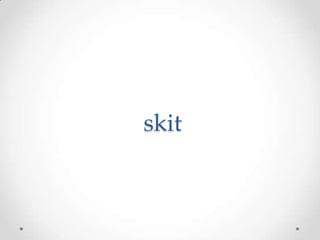 skit
 