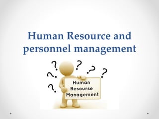 Human Resource and
personnel management
 