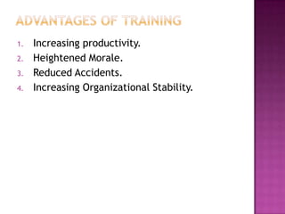 1. Increasing productivity.
2. Heightened Morale.
3. Reduced Accidents.
4. Increasing Organizational Stability.
 