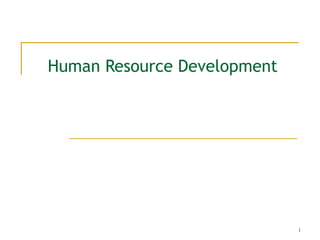 Human Resource Development

1

 