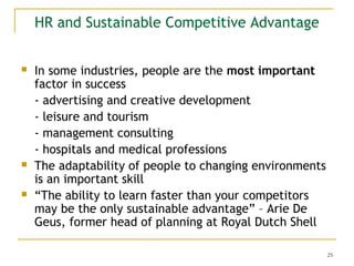 HR and Sustainable Competitive Advantage






In some industries, people are the most important
factor in success
- ad...
