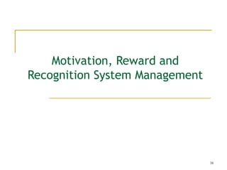 Motivation, Reward and
Recognition System Management

38

 