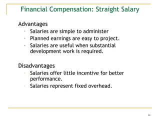 Financial Compensation: Straight Salary
Advantages
-

Salaries are simple to administer
Planned earnings are easy to proje...