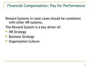 Financial Compensation: Pay for Performance
Reward Systems in most cases should be consistent
with other HR systems.
The R...