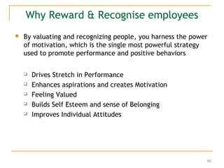 Why Reward & Recognise employees


By valuating and recognizing people, you harness the power
of motivation, which is the...