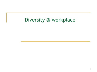 Diversity @ workplace

59

 