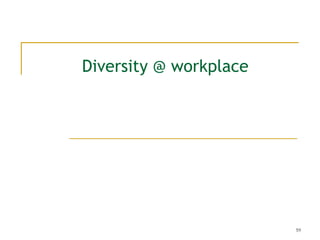 Diversity @ workplace




                        59
 