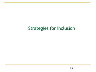 Strategies for Inclusion




                     75
 