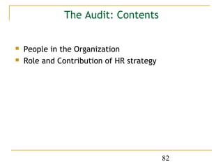 The Audit: Contents


   People in the Organization
   Role and Contribution of HR strategy




                                           82
 