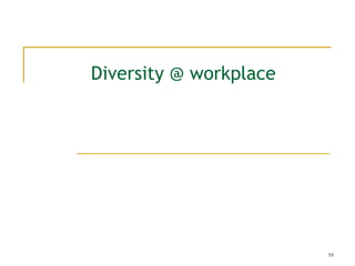 59
Diversity @ workplace
 