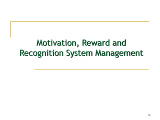 38
Motivation, Reward and
Recognition System Management
 