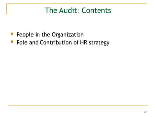 82
The Audit: Contents
 People in the Organization
 Role and Contribution of HR strategy
 