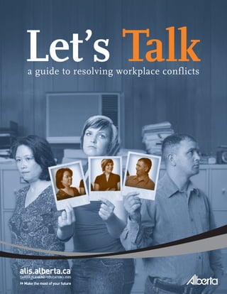 Let’s Talk
a guide to resolving workplace conflicts
 