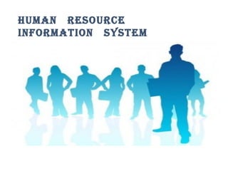 HUMAN RESOURCE
INFORMATION SYSTEM

 