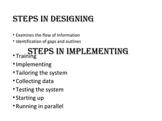 StepS in DeSigning
• Examines the flow of Information
• Identification of gaps and outlines

StepS in implementing
• Train...
