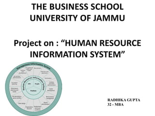 Project on : “HUMAN RESOURCE
INFORMATION SYSTEM”
RADHIKA GUPTA
32 - MBA
 