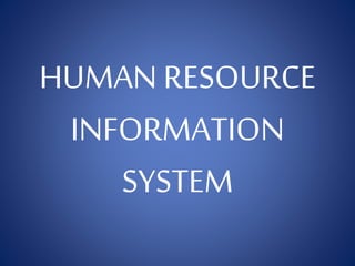 HUMAN RESOURCE
INFORMATION
SYSTEM
 