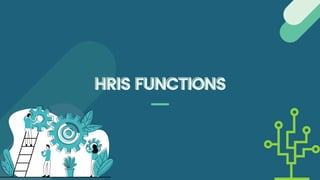 HRIS FUNCTIONS
HRIS FUNCTIONS
 
