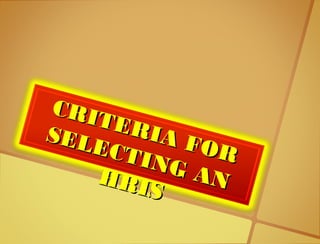 CRITERIA FOR
CRITERIA FOR
SELECTING AN
SELECTING ANHRIS
HRIS
 