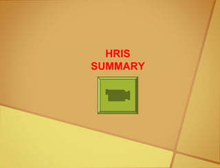 HRIS
SUMMARY
 