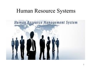 Human Resource Systems
1
 