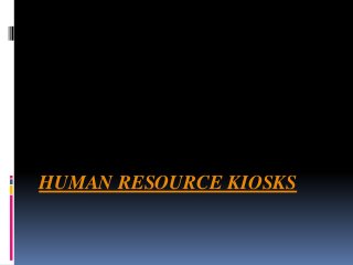 HUMAN RESOURCE KIOSKS
 