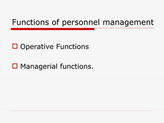Functions of personnel management


 Operative Functions

 Managerial functions.
 