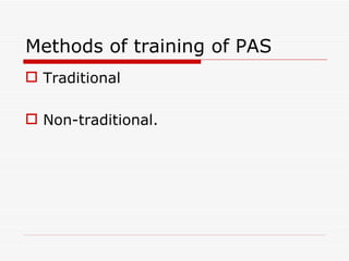 Methods of training of PAS
 Traditional

 Non-traditional.
 