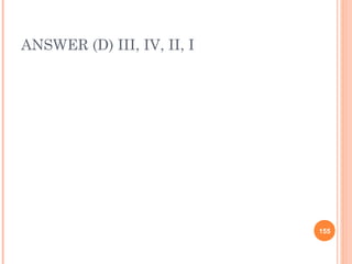 ANSWER (D) III, IV, II, I
155
 