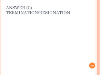 ANSWER (C)
TERMINATION/RESIGNATION




                          159
 