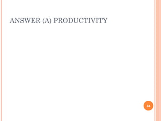 ANSWER (A) PRODUCTIVITY




                          84
 