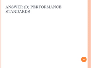 ANSWER (D) PERFORMANCE
STANDARDS




                         93
 
