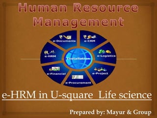 e-HRM in U-square Life science
             Prepared by: Mayur & Group
 