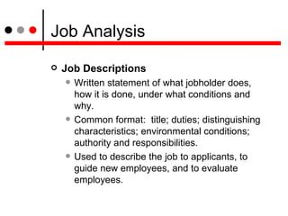 Job Analysis <ul><li>Job Descriptions  </li></ul><ul><ul><li>Written statement of what jobholder does, how it is done, und...