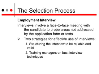 The Selection Process <ul><li>Employment Interview </li></ul><ul><li>Interviews involve a face-to-face meeting with the ca...