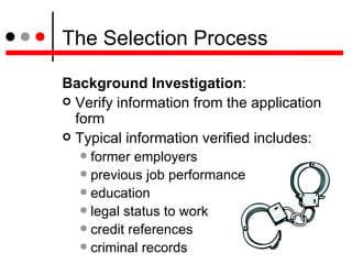 The Selection Process <ul><li>Background Investigation :  </li></ul><ul><li>Verify information from the application form  ...