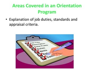 Areas Covered in an Orientation
Program
• Explanation of job duties, standards and
appraisal criteria.
 